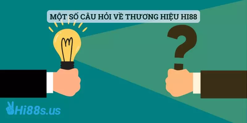 Một số câu hỏi về thương hiệu Hi88