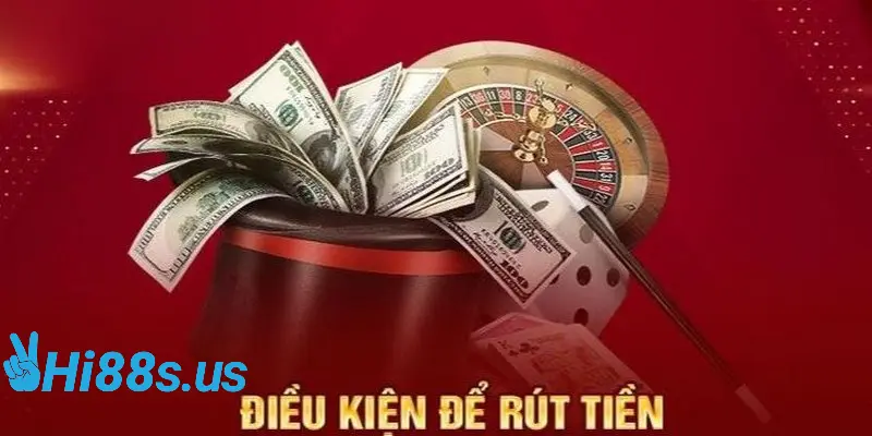 Điều kiện của nhà cái khi thực hiện rút tiền Hi88