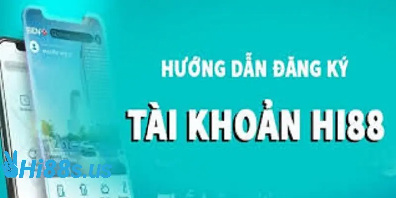 Hướng dẫn đăng ký Hi88 chi tiết và đơn giản
