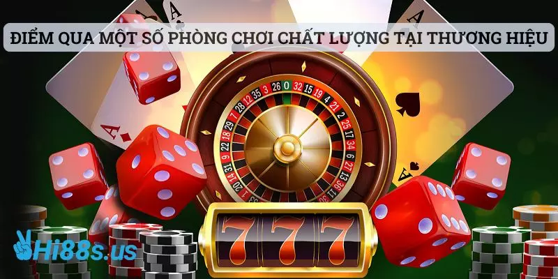 Điểm qua một số phòng chơi chất lượng tại thương hiệu